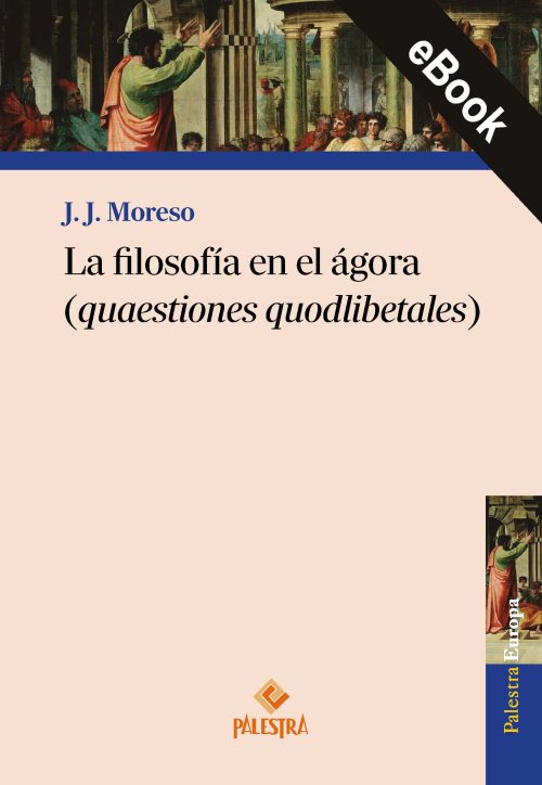 La filosofía en el ágora (quaestiones quodlibetales) (eBook)