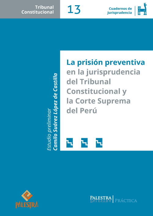 La prisión preventiva en la jurisprudencia del Tribunal Constitucional y la Corte Suprema del Perú